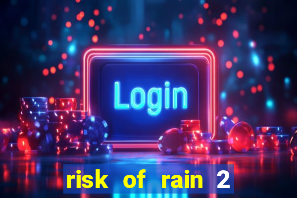 risk of rain 2 tier list